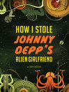Cover image for How I Stole Johnny Depp's Alien Girlfriend